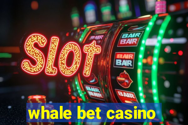 whale bet casino